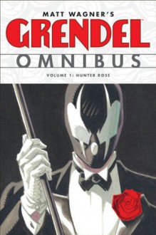 Grendel Omnibus, Vol. 1: Hunter Rose - Matt Wagner, Guy Davis, Mike Allred, Tim Sale, Teddy Kristiansen, Ashley Wood, Duncan Fegredo, Dean Motter, Mike Huddleston