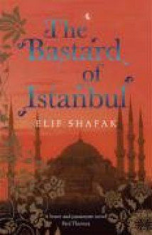 The bastard of Istanbul - Elif Shafak