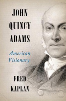 John Quincy Adams LP: American Visionary - Fred Kaplan