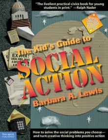 The Kid's Guide to Social Action: How to Solve the Social Problems You Choose - and Turn Creative Thinking into Positive Action - Barbara A. Lewis, Pamela Espeland, Caryn Pernu