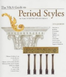 The V & A Guide to Period Styles: 400 Years of British Art and Design - Anna Jackson