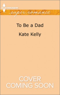 To Be a Dad - Kate Kelly