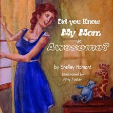 Books for kids : Did You Know My Mom Is Awesome? (Beginner readers, Bedtime story, Kids Books, Children's Books): Series Books For Kids-beginner readers (Bedtime stories children's book collection 1) - Shelley Admont