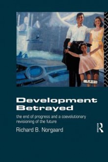 Development Betrayed - Richard B. Norgaard