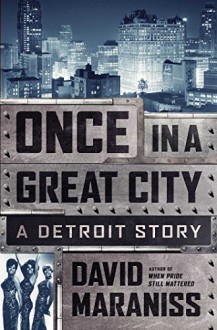 Once in a Great City: A Detroit Story by David Maraniss (2015-09-15) - David Maraniss;