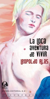 La Loca Aventura De Vivir - Leopoldo Alas - Clarín