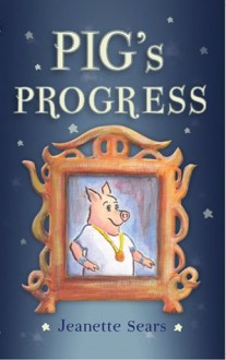 Pig's Progress - Jeanette Sears, Adela Slomski