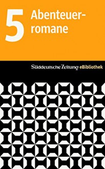 Süddeutsche Zeitung eBibliothek: Die Abenteuerromane: Die Schrecken des Eises und der Finsternis / Die dritte Kugel / Katzentisch / Nostromo / Die Abenteuer des Röde orm - Christoph Ransmayr, Leo Perutz, Michael Ondaatje, Joseph Conrad, Frans G. Bengtsson