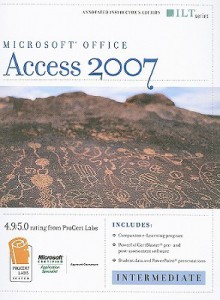 Access 2007: Intermediate + Certblaster & CBT, Instructor's Edition (Ilt) - Axzo Press, Don Tremblay