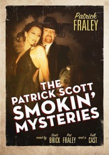 The Patrick Scott Smokin' Mysteries - Scott Brick, Patrick Fraley