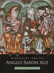 Manuscripts from the Anglo Saxon Age - Michelle P. Brown