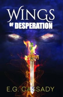 Wings of Desperation (Volume 1) - E. G. Cassady