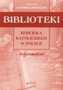 Biblioteki kościoła katolickiego w Polsce. Informator - Waldemar Żurek