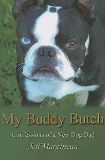 My Buddy Butch - Confessions of a New Dog Dad - Jeff Marginean