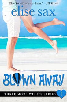 Blown Away (A Romantic Comedy) (Three More Wishes Book 1) - Elise Sax