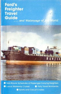 Ford's Freighter Travel Guide ... and Waterways of the World: Winter 2000-1 (96th Revised Edition) - Judith A. Howard