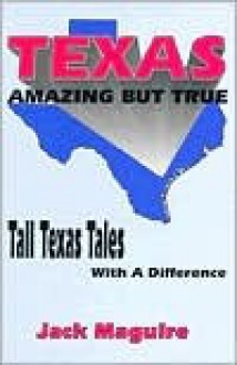 Texas: Amazing But True - Jack Maguire