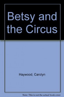 Betsy and the Circus - Carolyn Haywood