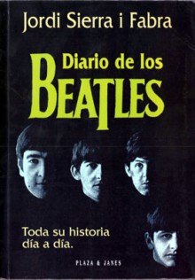 Diario De Los Beatles: Toda Su Historia Día A Día - Jordi Sierra i Fabra