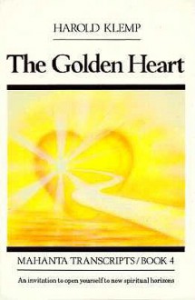 The Golden Heart: Mahanta Transcripts, Book IV - Harold Klemp