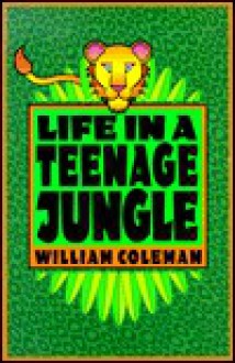 Life in a Teenage Jungle - William L. Coleman