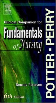 Clinical Companion to Accompany Potter & Perry's Fundamentals of Nursing, 6th edition, 1e - Patricia A. Potter RN MSN PhD FAAN, Anne Griffin Perry, Veronica Peterson BA RN BSN MS