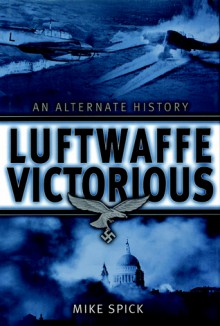 Luftwaffe Victorious - Mike Spick