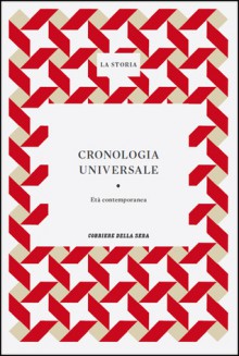 La Storia : Cronologia universale: Età contemporanea - Various