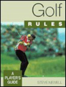 Golf Rules: A Player's Guide - Steve Newell