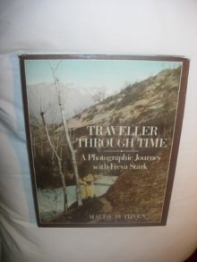 Traveller through Time: A Photographic Journey with Freya Stark - Malise Ruthven