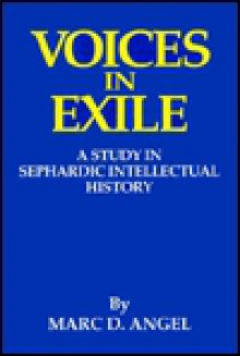 Voices in Exile: A Study in Sephardic Intellectual History (The Library of Sephardic History and Thought) - Marc D. Angel