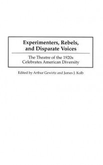 Experimenters, Rebels, and Disparate Voices: The Theatre of the 1920s Celebrates American Diversity - W. Mike Baggett