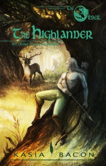 The Highlander: An Order Series Novelette (The Order Book 2) - Kasia Bacon