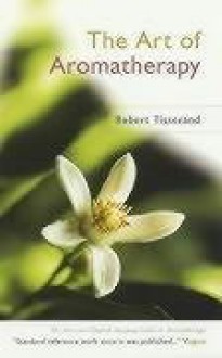 The Art of Aromatherapy - Robert Tisserand