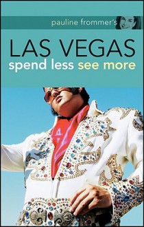 Pauline Frommer's Las Vegas: Spend Less See More - Pauline Frommer, Frommer's