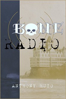 Bone Radio - Anthony Huso