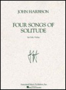 Four Songs of Solitude: Violin Solo - John Harbison