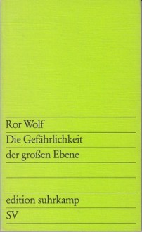 Die Gefährlichkeit der großen Ebene - Ror Wolf