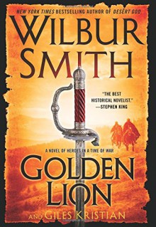 Golden Lion: A Novel of Heroes in a Time of War (The Courtney Series) - Wilbur Smith, Giles Kristian