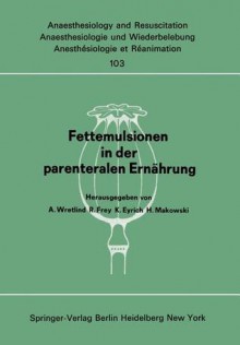 Fettemulsionen in Der Parenteralen Ernahrung: Symposion Im Juni 1976 in Stockholm - A. Wretlind, R. Frey, K. Eyrich, H. Makowski