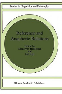 Reference And Anaphoric Relations (Studies In Linguistics And Philosophy) - Klaus von Heusinger, U. Egli