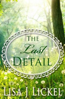 The Last Detail - Lisa J. Lickel