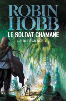 Le soldat chamane L'intégrale #1 - Robin Hobb