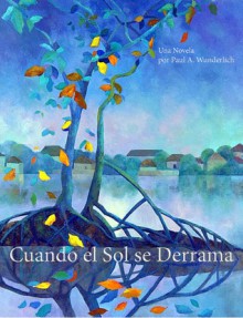 Cuando el sol se derrama - Paul Andreas Wunderlich