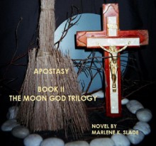 APOSTASY - Marlene K. Slade