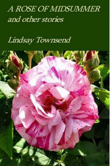 A Rose of Midsummer and other stories - Lindsay Townsend