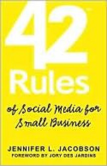 42 Rules of Social Media for Small Business - Jennifer L. Jacobson, Jacobson L. Jennifer