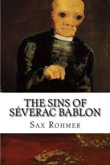 The Sins of Séverac Bablon - Sax Rohmer