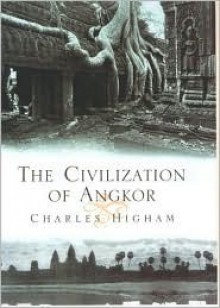 The Civilization of Angkor - Charles Higham