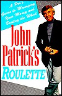 John Patrick's Roulette: A Pro's Guide to Managing Your Money and Beating the Wheel - John Patrick